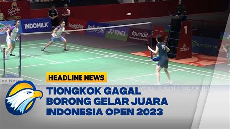 Tiongkok Gagal Sapu Bersih Juara Indonesia Open 2023 YouTube