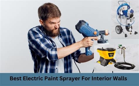 The Best Electric Paint Sprayer For Interior Walls In