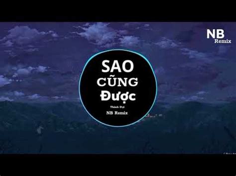 Sao Cũng Được NB Remix Thành Đạt Thà Yêu Lấy Một Người Bình