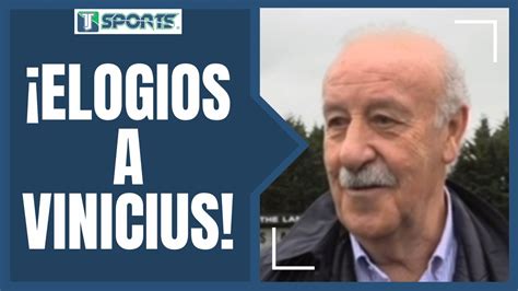 Vicente Del Bosque ELOGIA Al Real Madrid Y Vinicius Jr Tras GANAR El