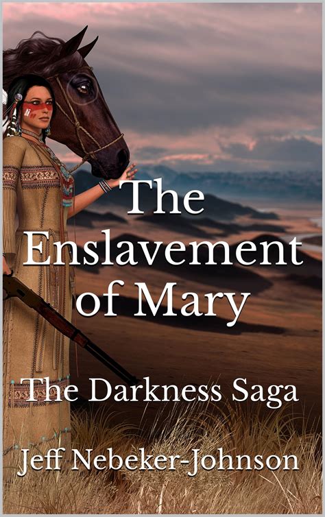 The Enslavement Of Mary The Darkness Saga By Jeff Nebeker Johnson Goodreads