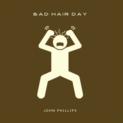 Bad Hair Day Song And Lyrics By John Phillips Spotify