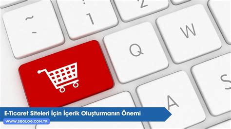 E Ticaret Siteleri İçin İçerik Oluşturmanın Önemi SEOLOG