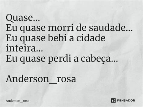 Quase Eu Quase Morri De Saudade Anderson Rosa Pensador