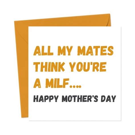 All My Mates Think You Re A Milf Happy Mother S Day You Said It