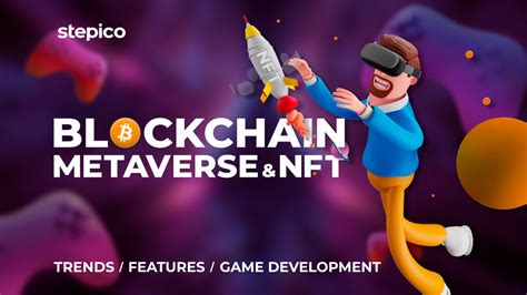 Why Develop Games With Blockchain Metaverse And Nft Stepico