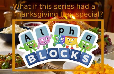 What If Alphablocks Had a Thanksgiving Day Special by StarshineRapGirl ...