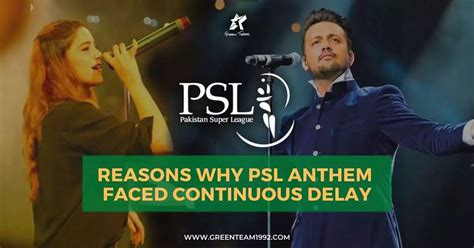 Reasons Why PSL Anthem Faced Continuous Delay Green Team