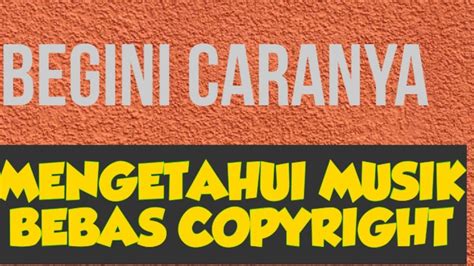 Mengetahui Musik Bebas Copyright Hak Cipta Atau Tidak Youtube