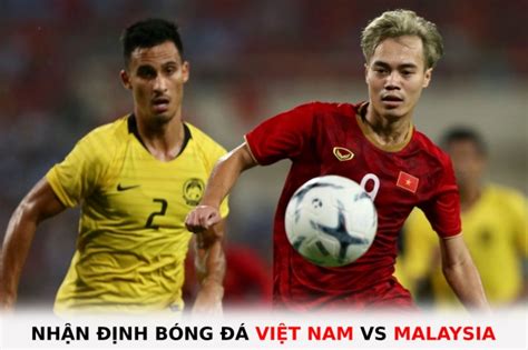 Nhận định bóng đá Việt Nam vs Malaysia Bảng B AFF Cup 2022 Chiếm lại