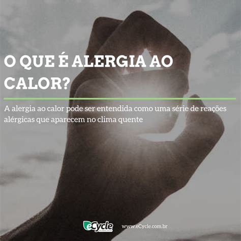 A alergia ao calor pode ser entendida como uma série de reações