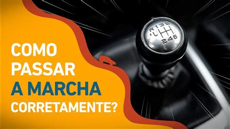 Como Passar A Marcha Corretamente Youtube