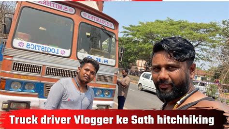 Truck Driver Vlog Truck Driver Vlogger Hitchhiking In India Youtube