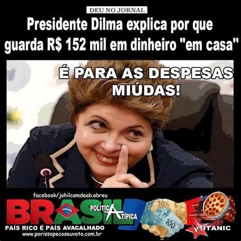 Jornalista Polibio Braga Saiba Por Que Dilma Roussef Guarda R 152 Mil