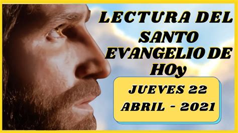 Lectura Del SANTO EVANGELIO DE HOY Jueves 22 De Abril De 2021 Todos