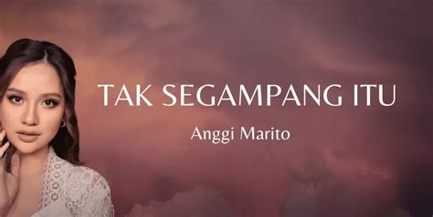 Lirik Lagu Tak Segampang Itu Anggi Marito Nawacita Post