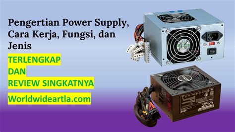 Pengertian Power Supply Cara Kerja Fungsi Dan Jenis Worldwideartla My