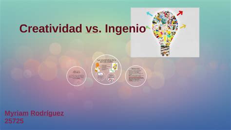 Creatividad Vs Ingenio By Myriam Rodr Guez On Prezi