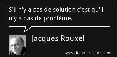 Citation Jacques Rouxel Probleme S Il N Y A Pas De Solution C Est Qu