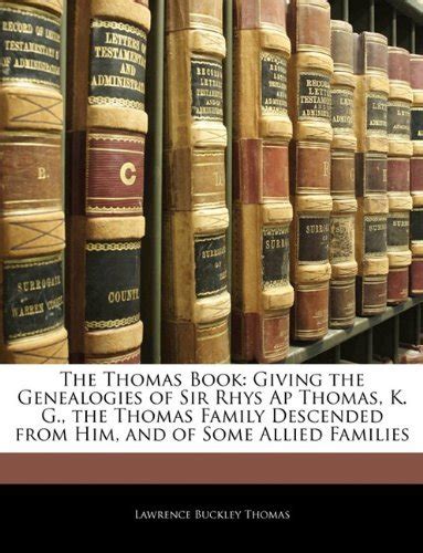 The Thomas Book Giving The Genealogies Of Sir Rhys Ap Thomas K G