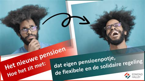 Het Nieuwe Pensioen En De Flexibele En De Solidaire Regeling Van Het