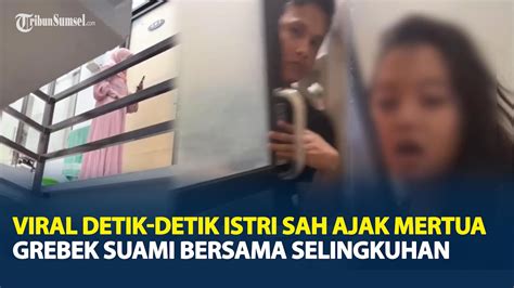 Viral Detik Detik Istri Sah Ajak Mertua Grebek Suami Bersama