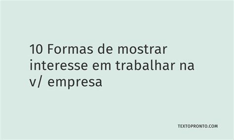 10 Formas De Mostrar Interesse Em Trabalhar Na V Empresa Texto Pronto