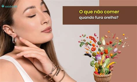 O Que N O Pode Comer Quando Fura A Orelha Conhe A Os Cuidados