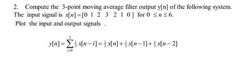 Solved 2 Compute The 3 Point Moving Average Filter Output