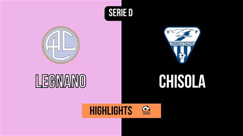 Highlights Serie D Gir A Giornata Legnano Chisola