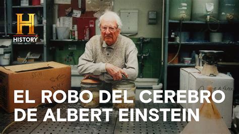 El Robo Del Cerebro De Albert Einstein Lo Inexplicable Con William