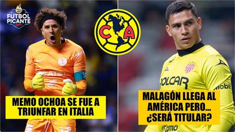 En El AmÉrica Llegó Malagón Pero Hay Duda Si Será El Reemplazo De Memo Ochoa Futbol Picante