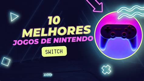 MELHORES JOGOS DE NINTENDO SWITCH PARA QUEM ACABOU DE COMPRAR O CONSOLE