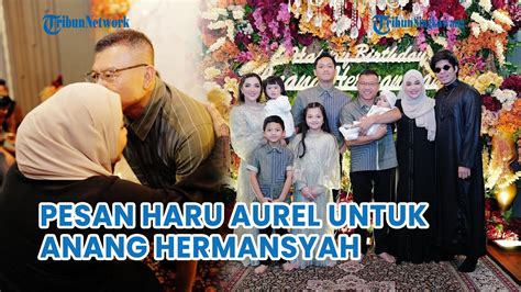 Tulisan Haru Aurel Di Ulang Tahun Anang Hermansyah Buat Warganet Mewek