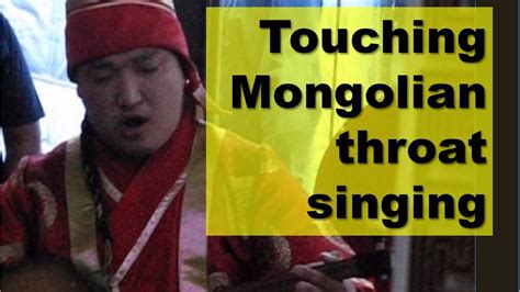 Touching Mongolian Throat Singing Youtube