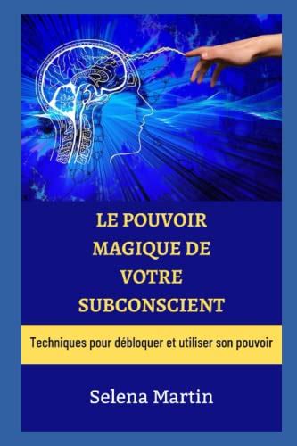 Le Pouvoir Magique De Votre Subconscient Techniques Pour D Bloquer Et