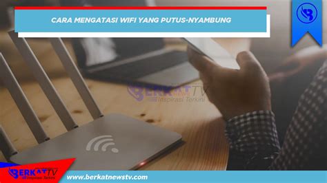 Mengatasi Wifi Putus Nyambung Berkatnews TV