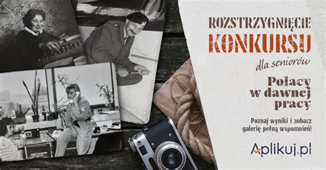 Rozstrzygni Cie Konkursu Fotograficznego Pn Polacy W Dawnej Pracy