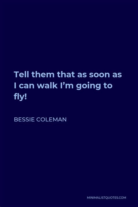 Bessie Coleman Quote Tell Them That As Soon As I Can Walk I M Going To