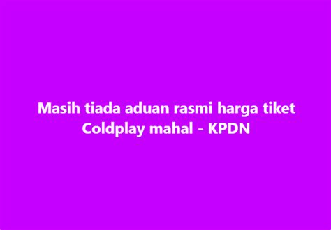 Sinarharian On Twitter Masih Tiada Aduan Rasmi Harga Tiket Coldplay