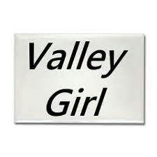 Valley Girl Quotes Funny. QuotesGram