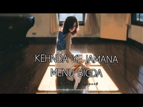 Kenda Ye Jamana Menu Bigda Song Slowed Reverb Kenda Ye Jamana Menu