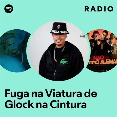 Fuga Na Viatura De Glock Na Cintura Radio Playlist By Spotify Spotify