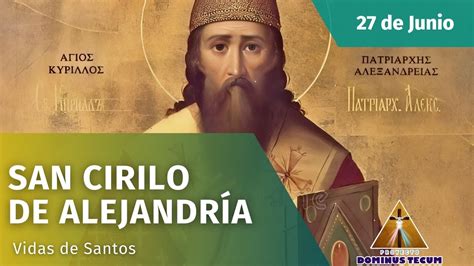 VIDAS DE SANTOS 27 DE JUNIO SAN CIRILO DE ALEJANDRÍA YouTube