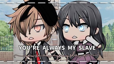 I You Re Always My Slave GLMM Gacha Life Mini Movie YouTube