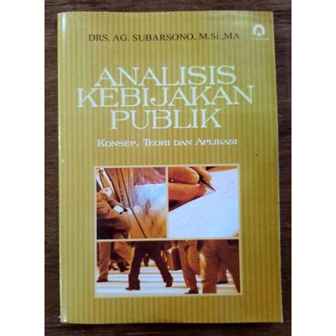 Jual ANALISIS KEBIJAKAN PUBLIK KONSEP TEORI DAN APLIKASI BY SUBARSONO