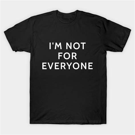 I M Not Fore Everyone Funny Sarcastic Saying By Boneworkshop Shirts