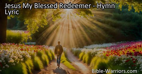 Jesus My Blessed Redeemer Hymn Lyric Bible Warriors