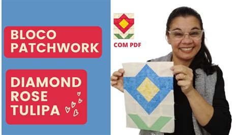 Aprenda Como Fazer Bloco Patchwork Diamond Rose Tulipa Patchwork