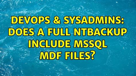 Devops Sysadmins Does A Full Ntbackup Include Mssql Mdf Files